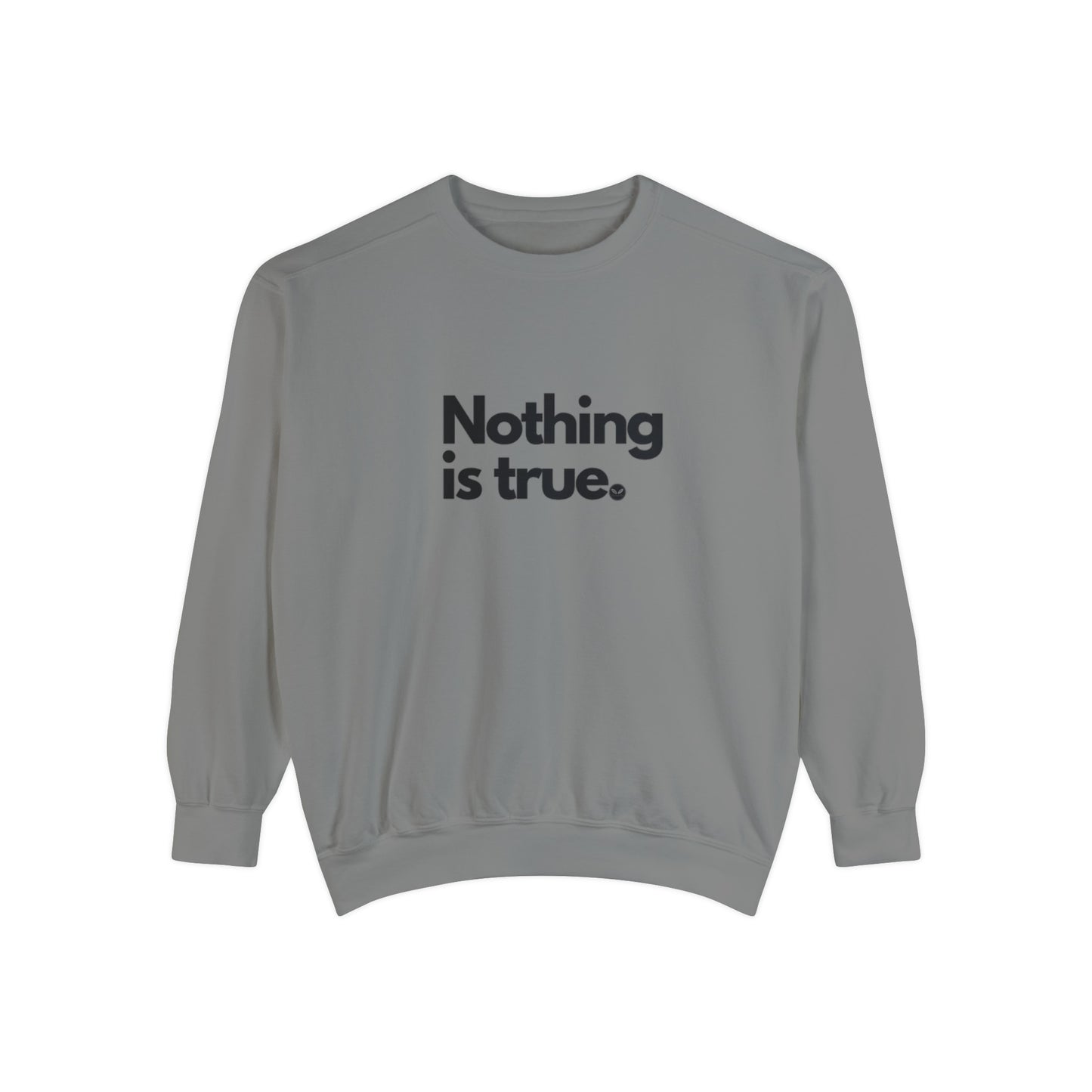 NOTHING IS TRUE Sweatshirt