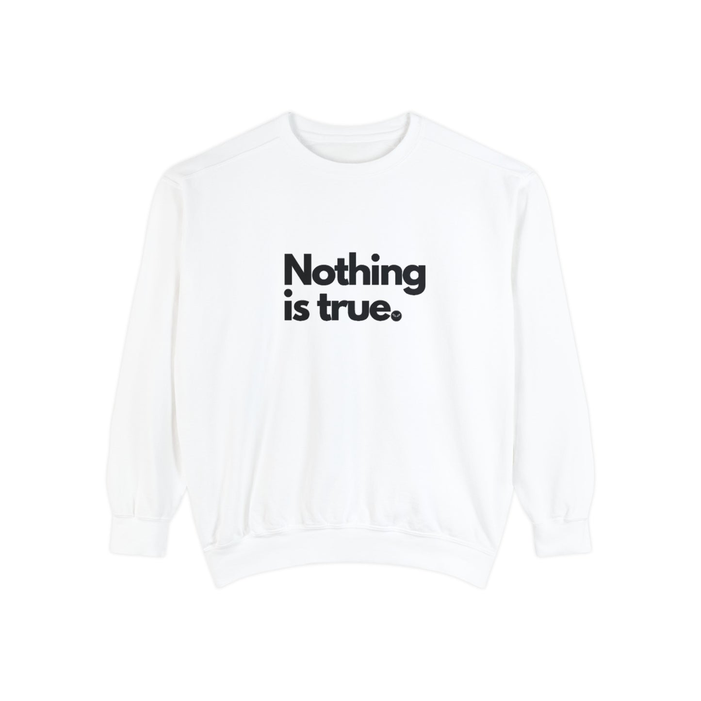 NOTHING IS TRUE Sweatshirt